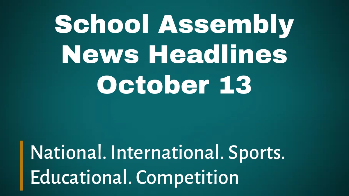 School Assembly News Headlines October 13