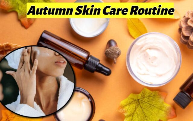 Autumn Skin Care Routine
