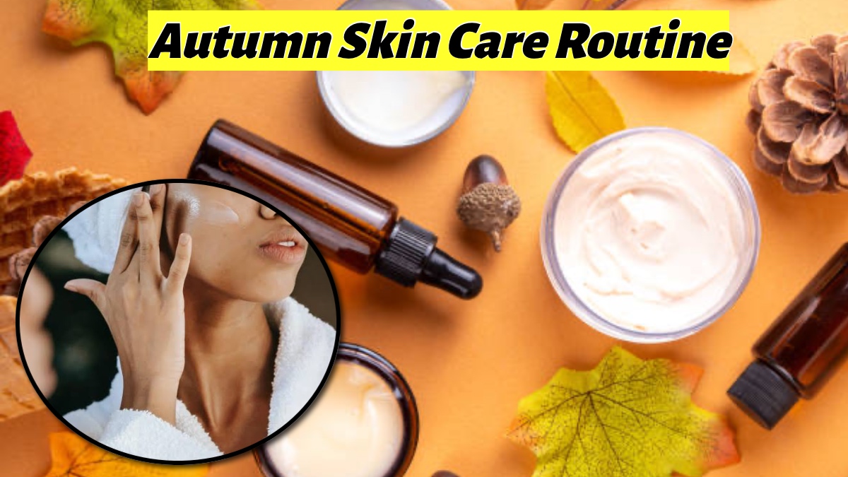 Autumn Skin Care Routine